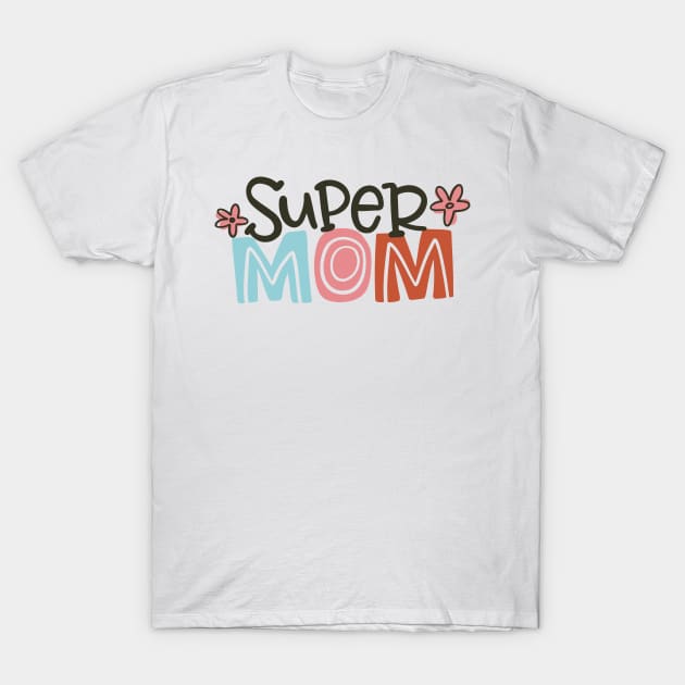 Super Mom T-Shirt by Taylor Thompson Art